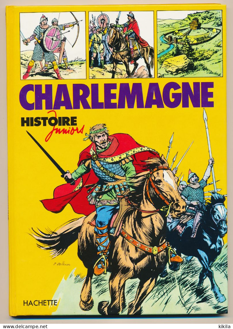 Livre Illustré Histoire Juniors CHARLEMAGNE Illustrateur P. Pellerin Texte Gaston Duchet-Suchaux Direction Alain Plessis - Hachette