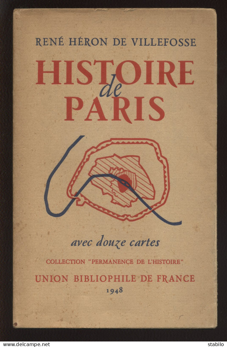 HISTOIRE DE PARIS PAR RENE HERON DE VILLEFOSSE AVEC 12 CARTES - EDITION UNION BIBLIOPHILE DE FRANCE 1948 - Parijs