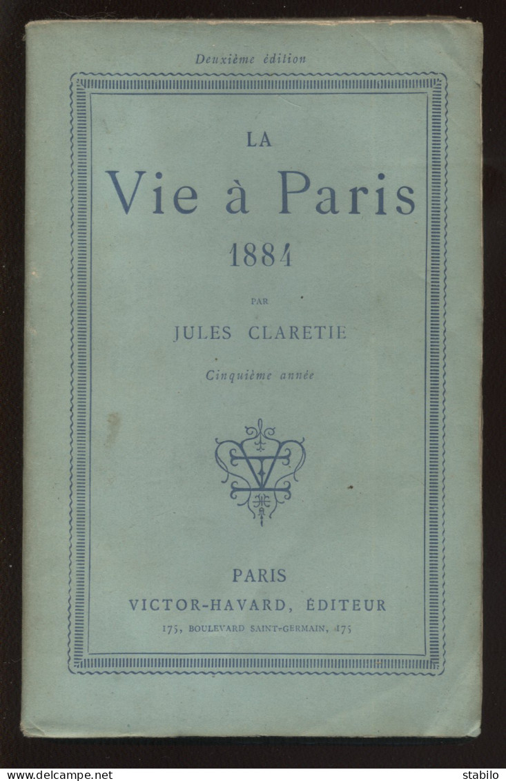 LA VIE A PARIS  PAR JULES CLARETIE - EDITION VICTOR HAVARD 1884 - Parigi
