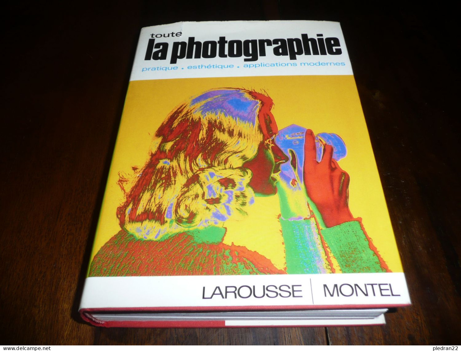 PIERRE MONTEL TOUTE LA PHOTOGRAPHIE PARATIQUE ESTHETIQUE APPLICATIONS MODERNES LAROUSSE/MONTEL 1972 - Photographs