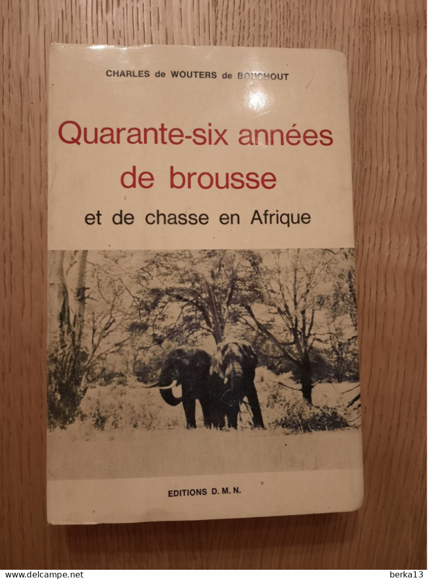 Quarante-six Années De Brousse Et De Chasse En Afrique WOUTERS De BOUCHOUT 1972 - Caccia/Pesca