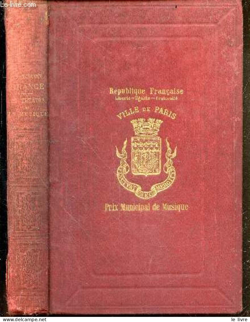 Le Theatre Et La Musique - L'ancienne France - Jusqu'en 1789- Theatre : Mysteres, Tragedie, Comedie - Musique : Instrume - Musique