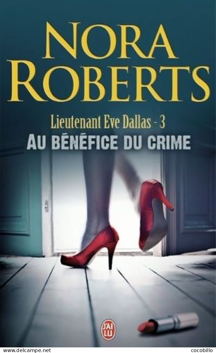 Au Bénéfice Du Crime De Nora Roberts - J' Ai Lu - N° 4481 - 2010 - J'ai Lu