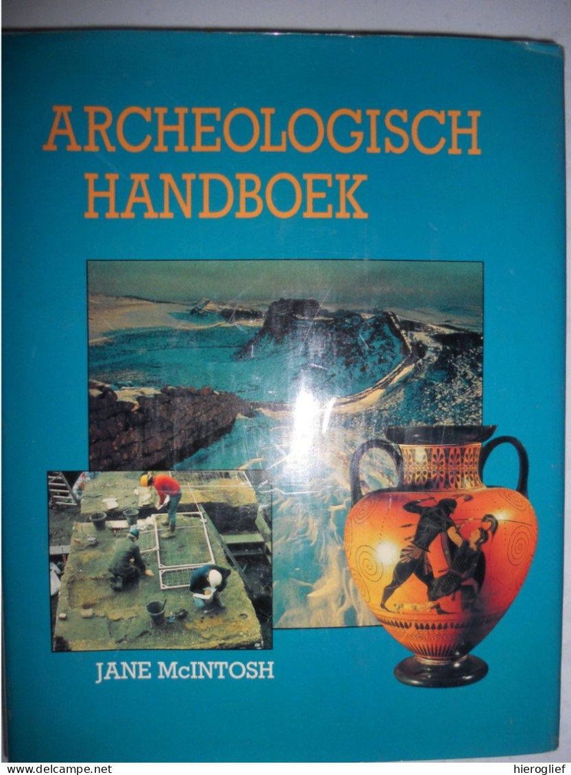 ARCHEOLOGISCH HANDBOEK Door JANE McINTOSH 1986 Archeologie Wat? Terrein Opgraven Bodemonderzoek Interpretatie Analyse - Praktisch