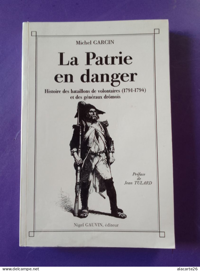 LA PATRIE EN DANGER Histoire Des Bataillons De Volontaires (1791-1794) Et Des Généraux Drômois / MICHEL GARCIN - Rhône-Alpes