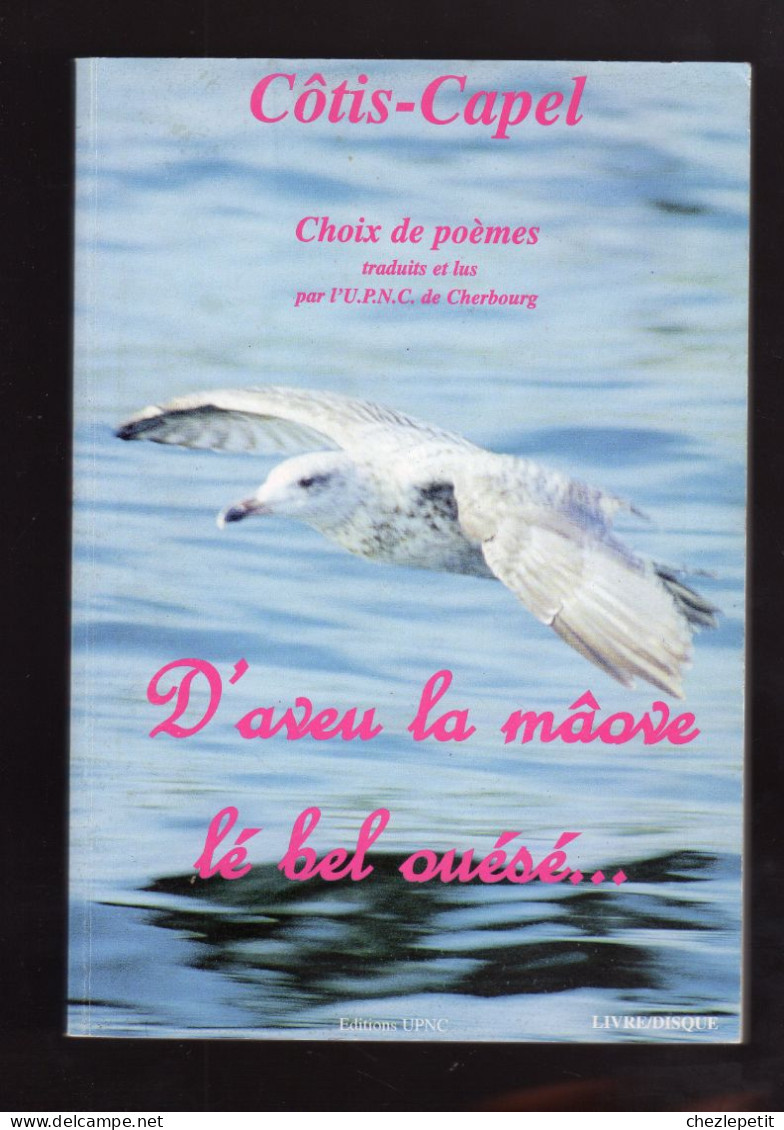 CÔTIS-CAPEL CHOIX DE POEMES D'aveu La Mâove Lé Bel Ouésé ... UPNC 2001 Patois - Auteurs Français