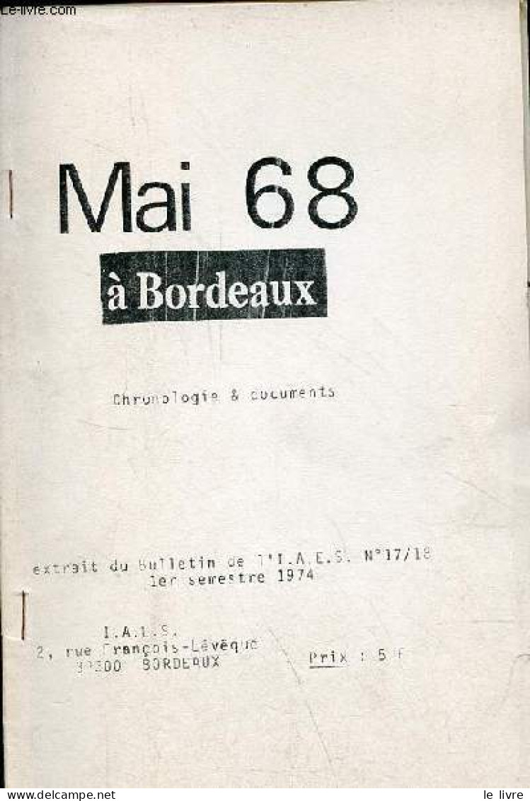 Mai 68 à Bordeaux - Chronologie & Documents - Extrait Du Bulletin De L'IAES N°17/18 1er Semestre 1974. - Collectif - 197 - Aquitaine