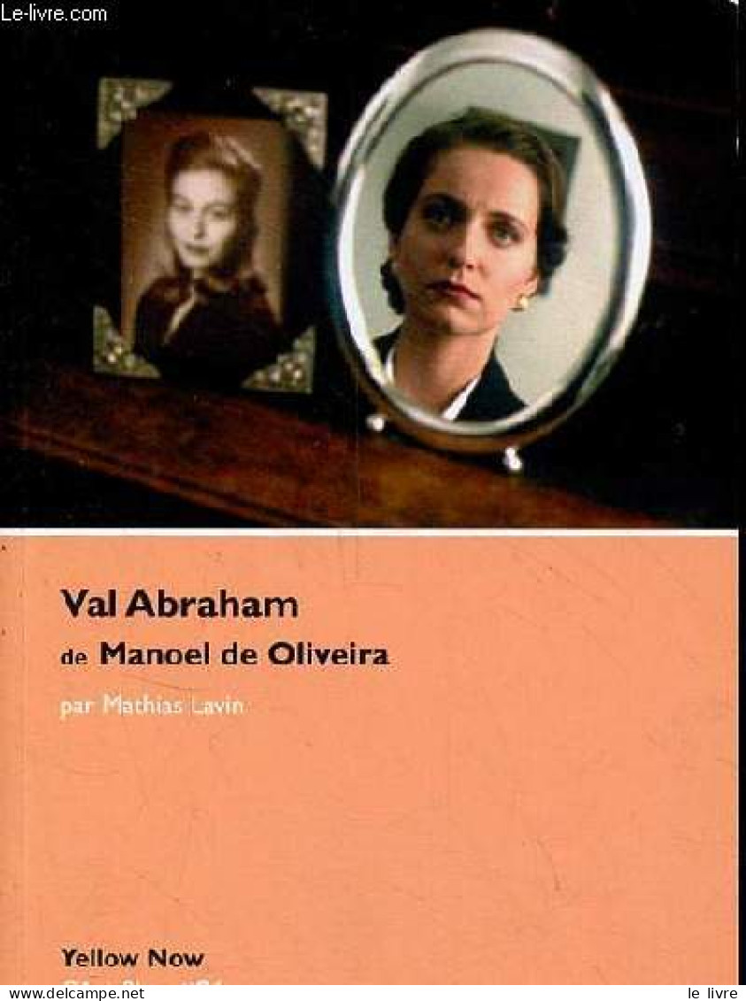 Val Abraham De Manoel De Oliveira - L'illusion Comme Métier - Collection Côté Films N°21. - Lavin Mathias - 2012 - Cinéma / TV