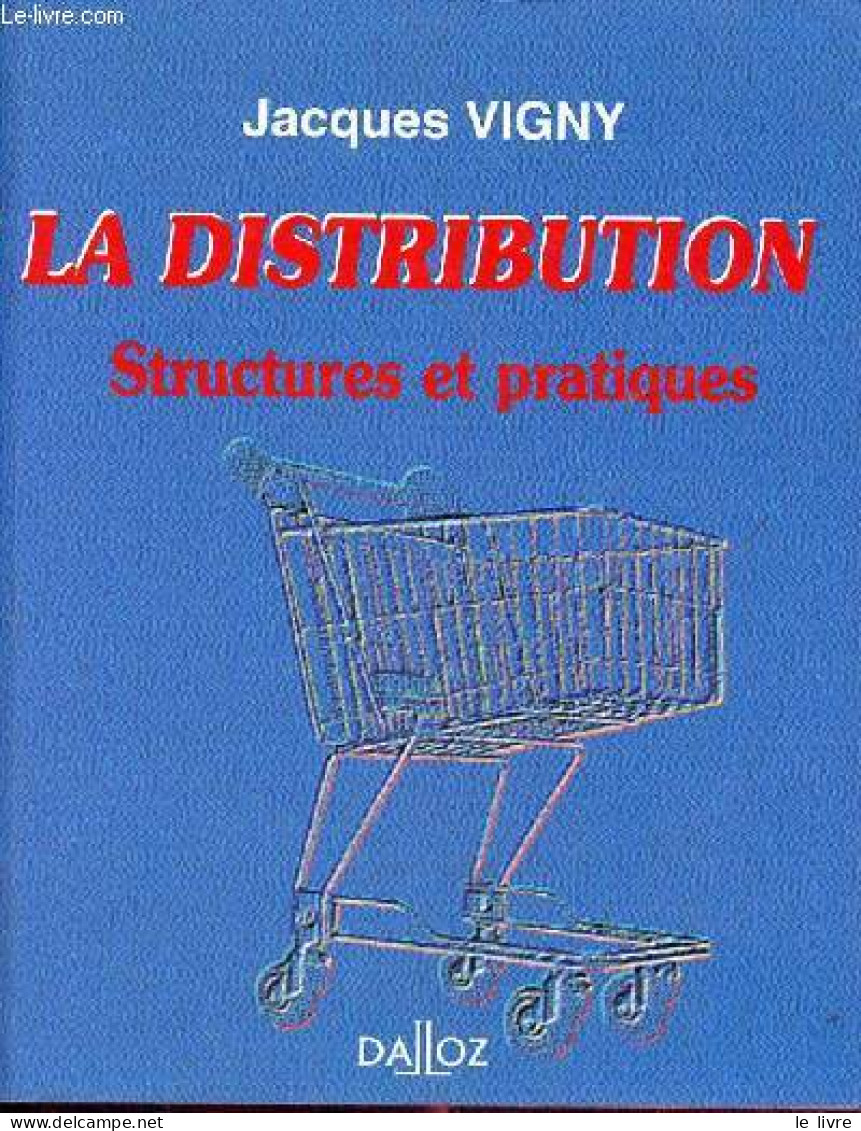 La Distribution Stuctures Et Pratiques - Collection Dalloz Gestion Marketing. - Vigny Jacques - 1994 - Management