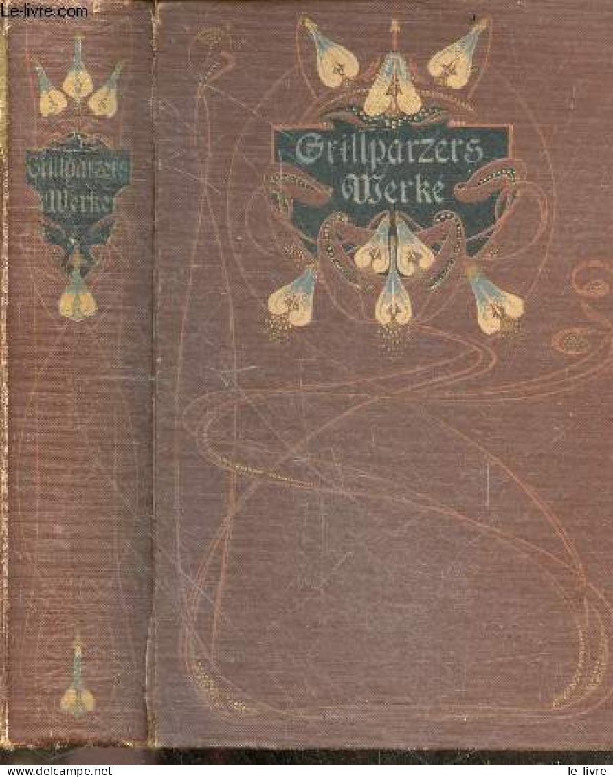 Franz Grillparzers Werte - Mit Einer Skizze Seines Lebens Und Seiner Persönlichkeit Und Dem Bildnis Des Dichters - Zweit - Autres & Non Classés