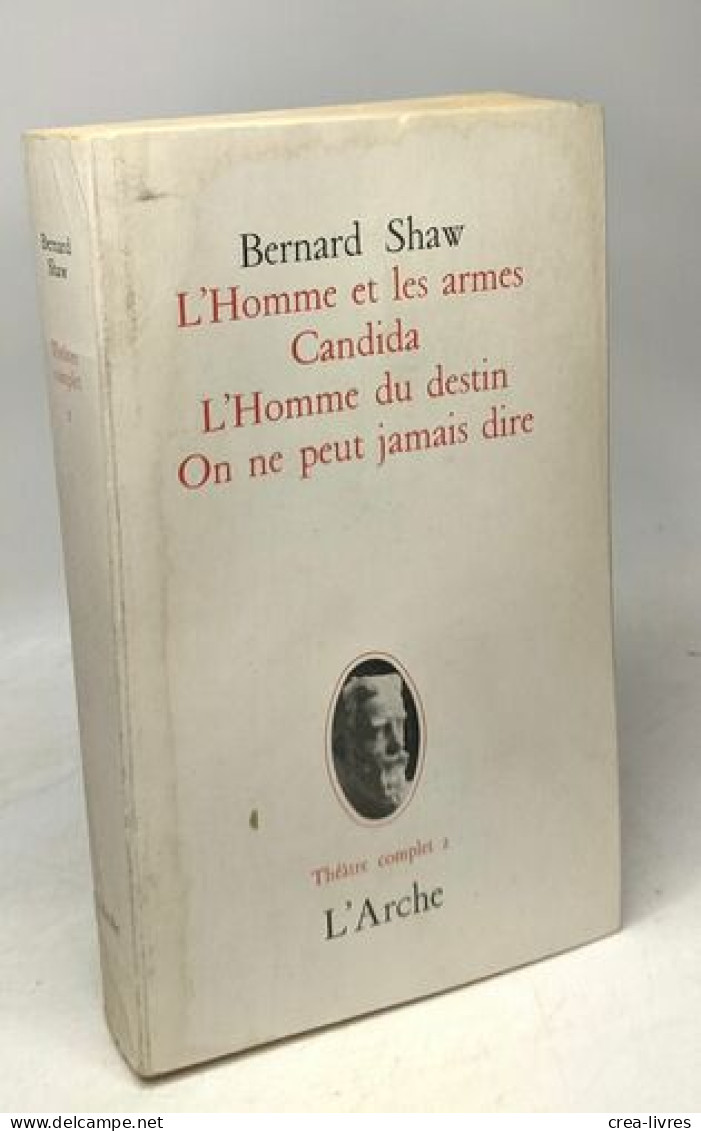 Bernard Shaw - Théâtre Complet 2 Pièces Plaisantes - L'Homme Et Les Armes - Candida - L'Homme Du Destin - On Ne Peut Jam - Auteurs Français