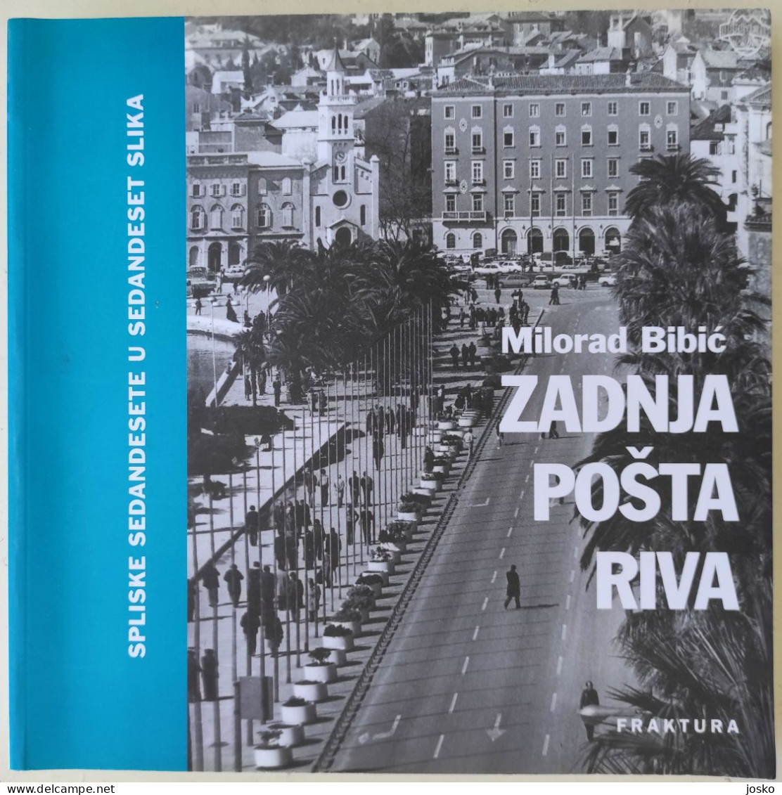 ZADNJA POŠTA RIVA Splitske Sedandesete U 70 Slika - Milorad Bibić Mosor (Split) * Croatia Book Croatie Kroatien Croazia - Langues Slaves