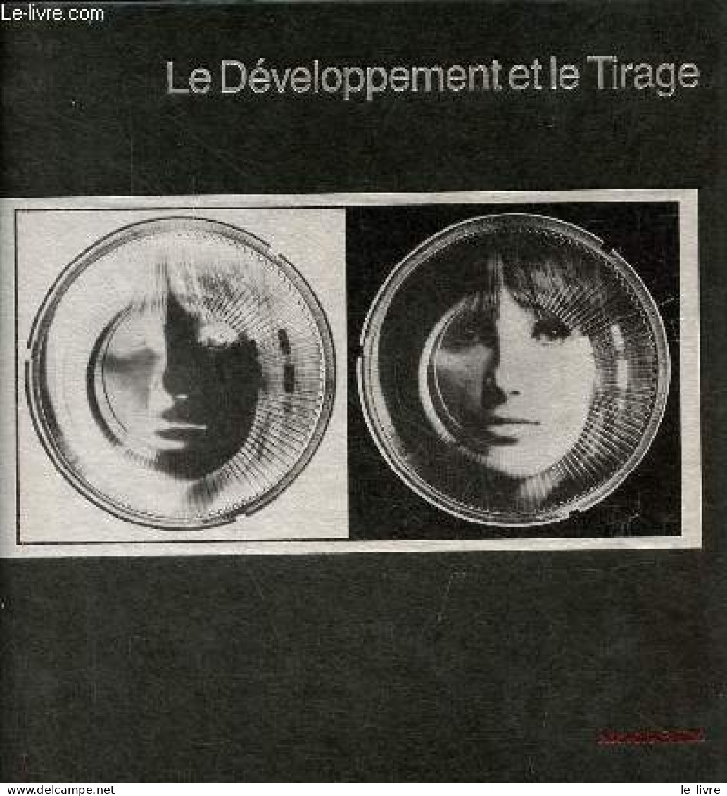 Le Développement Et Le Tirage - Nouvelle édition - Collection Life La Photographie. - Les Rédacteurs Des éditions Time-l - Fotografie
