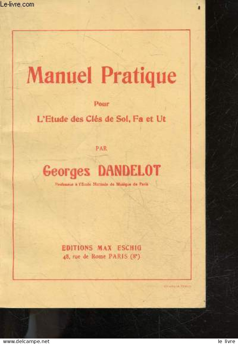 Manuel Pratique Pour L'etude Des Cles De Sol, Fa Et Ut - DANDELOT GEORGES - 0 - Musica