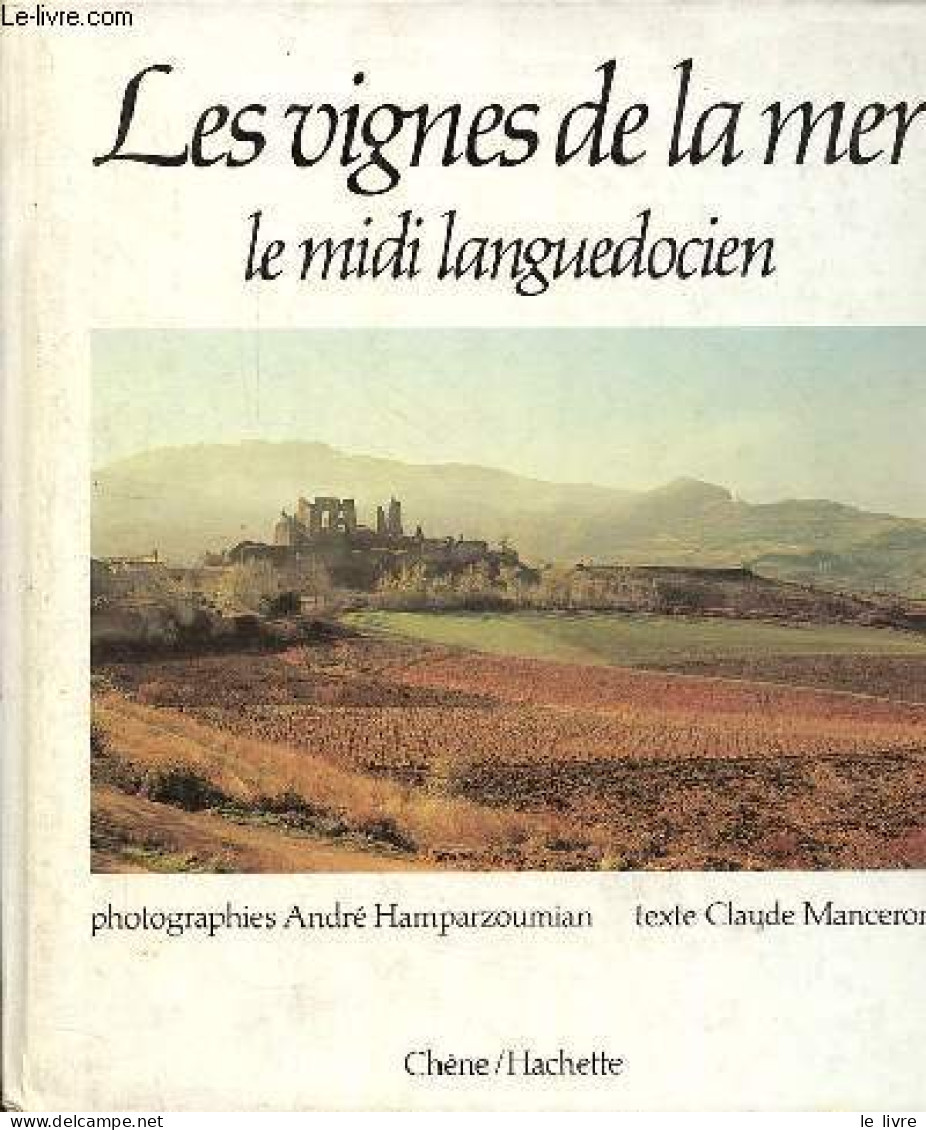 Les Vignes De La Mer Le Midi Languedocien - Collection " Terroirs ". - Manceron Claude & Hampartzoumian André - 1979 - Languedoc-Roussillon