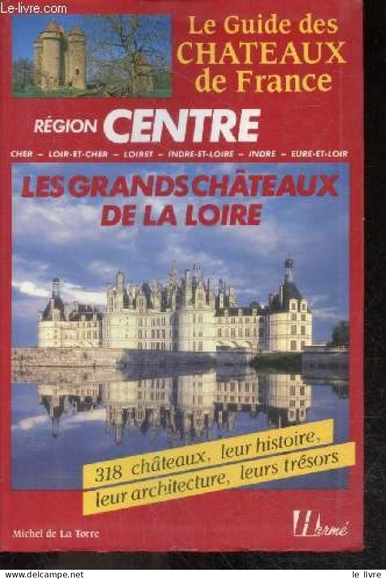 Region Centre - Les Grands Châteaux De La Loire - 318 Chateaux, Leur Histoire, Leur Architecture, Leurs Tresors - Le Gui - Centre - Val De Loire