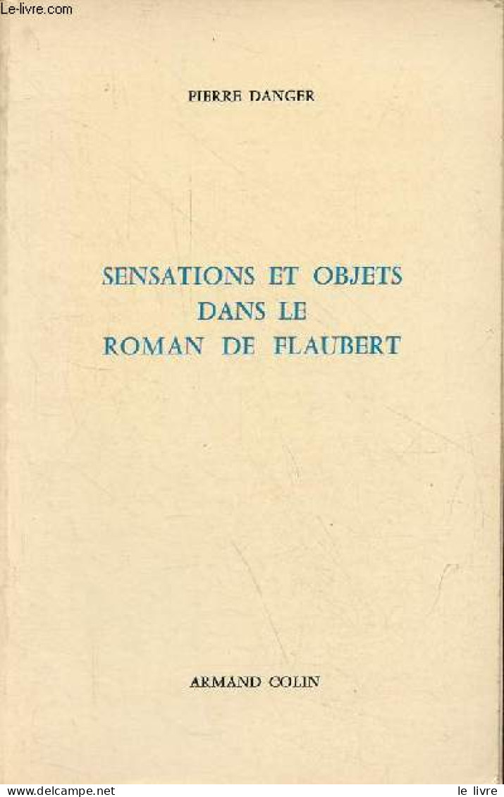 Sensations Et Objets Dans Le Roman De Flaubert. - Danger Pierre - 1973 - Valérian