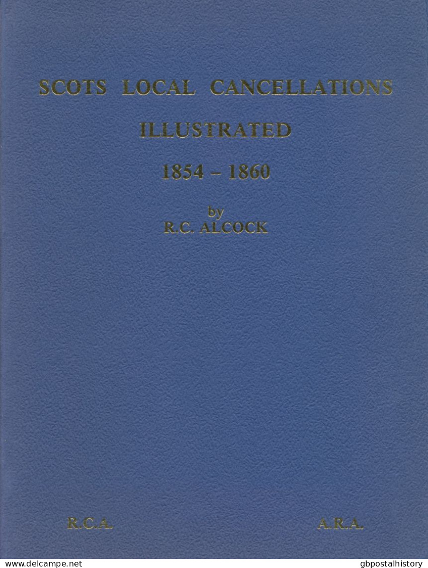 Scots Local Cancellations Illustrated 1854 – 1860. S/B By R.C. Alcock, 1984, 126 Pages, Superb Catalogue And Handbook. - Grande-Bretagne