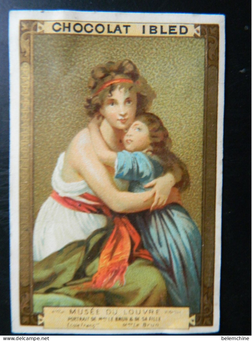 CHROMO  CHOCOLAT IBLED     ( 10,5  X 7   Cms)  MUSEE DU LOUVRE    PORTRAIT DE MME LE BRUN ET DE SA FILLE - Ibled