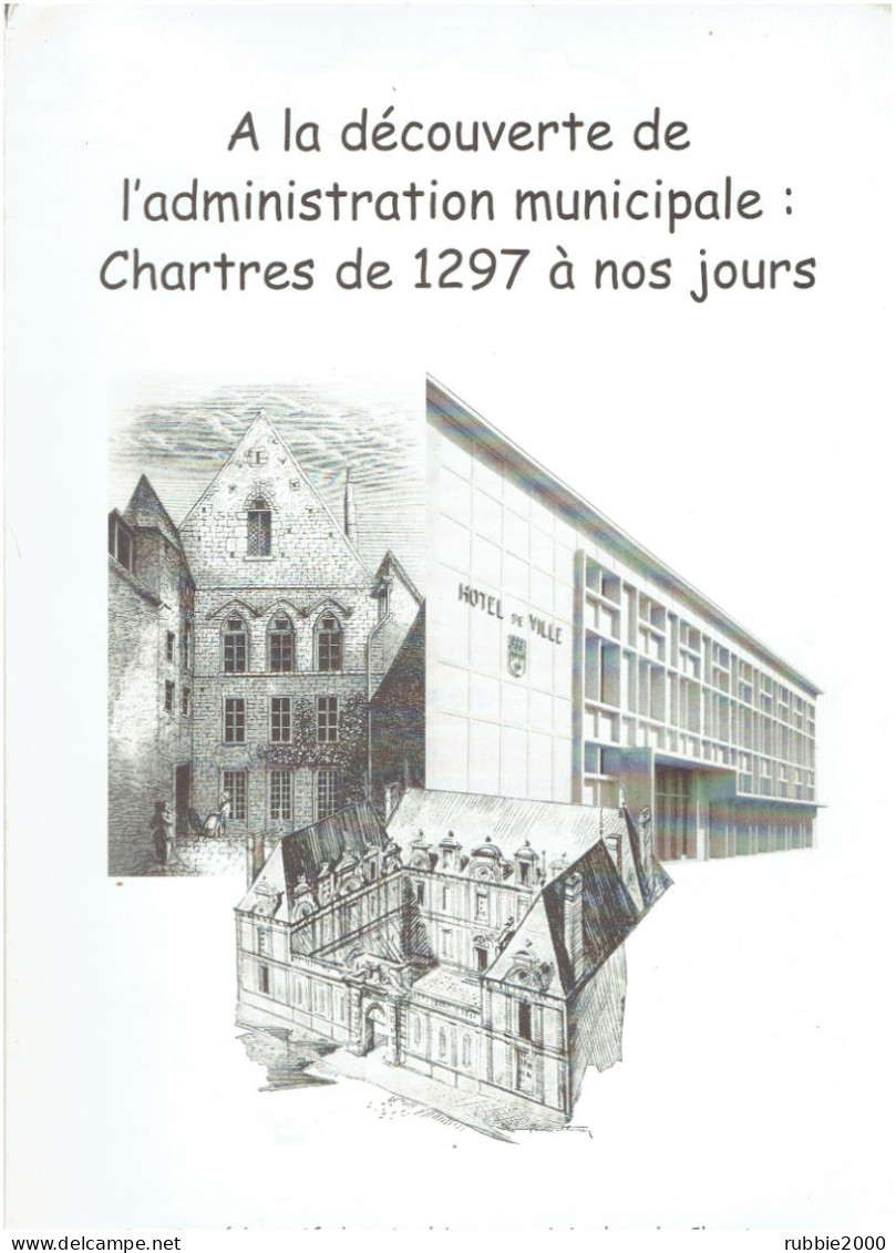 A LA DECOUVERTE DE L ADMINISTRATION MUNICIPALE CHARTRES DE 1297 A NOS JOURS ARCHIVES MUNICIPALES DE CHARTRES - Centre - Val De Loire