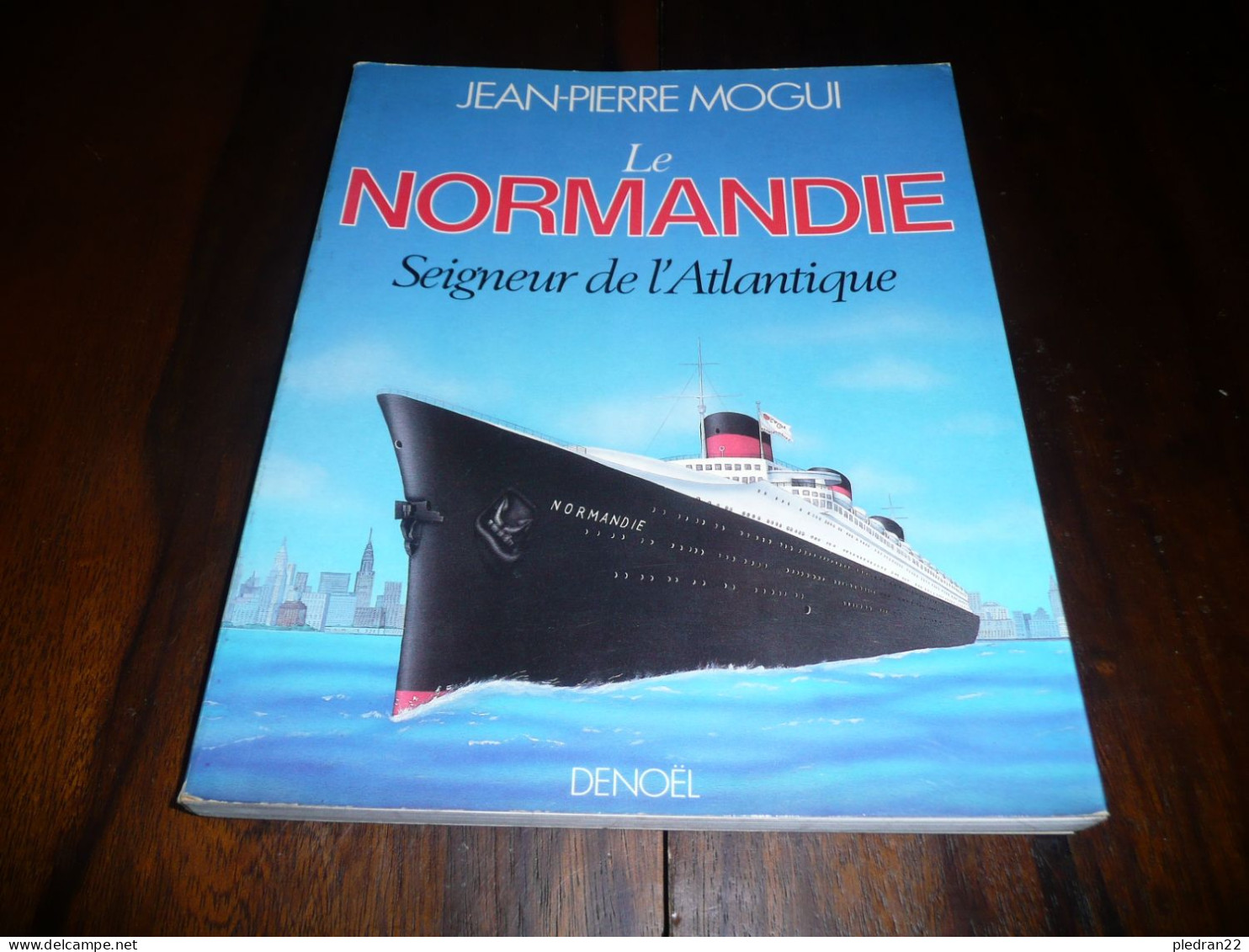 NAVIGATION BATEAU JEAN PIERRE MOGUI PAQUEBOT LE NORMANDIE SEIGNEUR DE L'ATLANTIQUE EDITIONS DENOEL 1985 - Barco