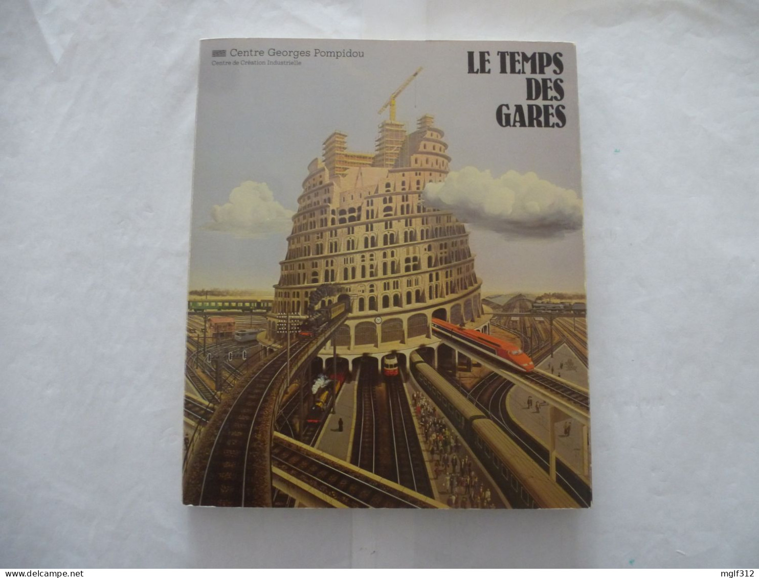 Le TEMPS Des GARES : Catalogue De L'exposition Du Centre Pompidou Du 13 Décemdre 1978 Au 9 Avril 1979 - Ferrocarril & Tranvías