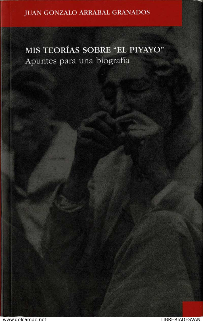 Mis Teorías Sobre El Piyayo. Apuntes Para Una Biografía (dedicado) - Juan Gonzalo Arrabal Granados - Biografías