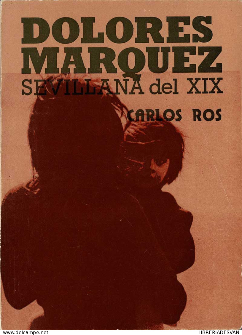 Dolores Marquez. Sevillana Del XIX - Carlos Ros - Biografieën