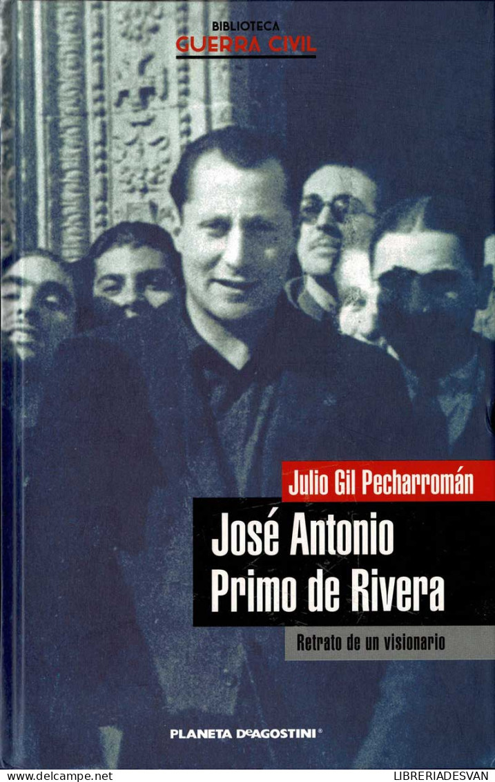 José Antonio Primo De Rivera. Retrato De Un Visionario - Julio Gil Pecharromán - Biografieën