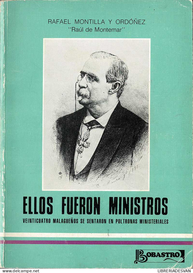 Ellos Fueron Ministros. Veinticuatro Malagueños Se Sentaron En Poltronas Ministeriales - Rafael Montilla Y Ordóñez - Biografías