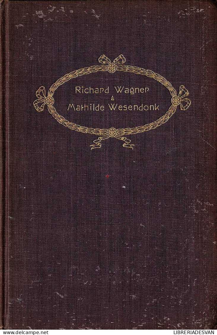 Richard Wagner A Mathilde Wesendonk. Journal Et Lettres 1853-1871. Tome Premier - Biografieën