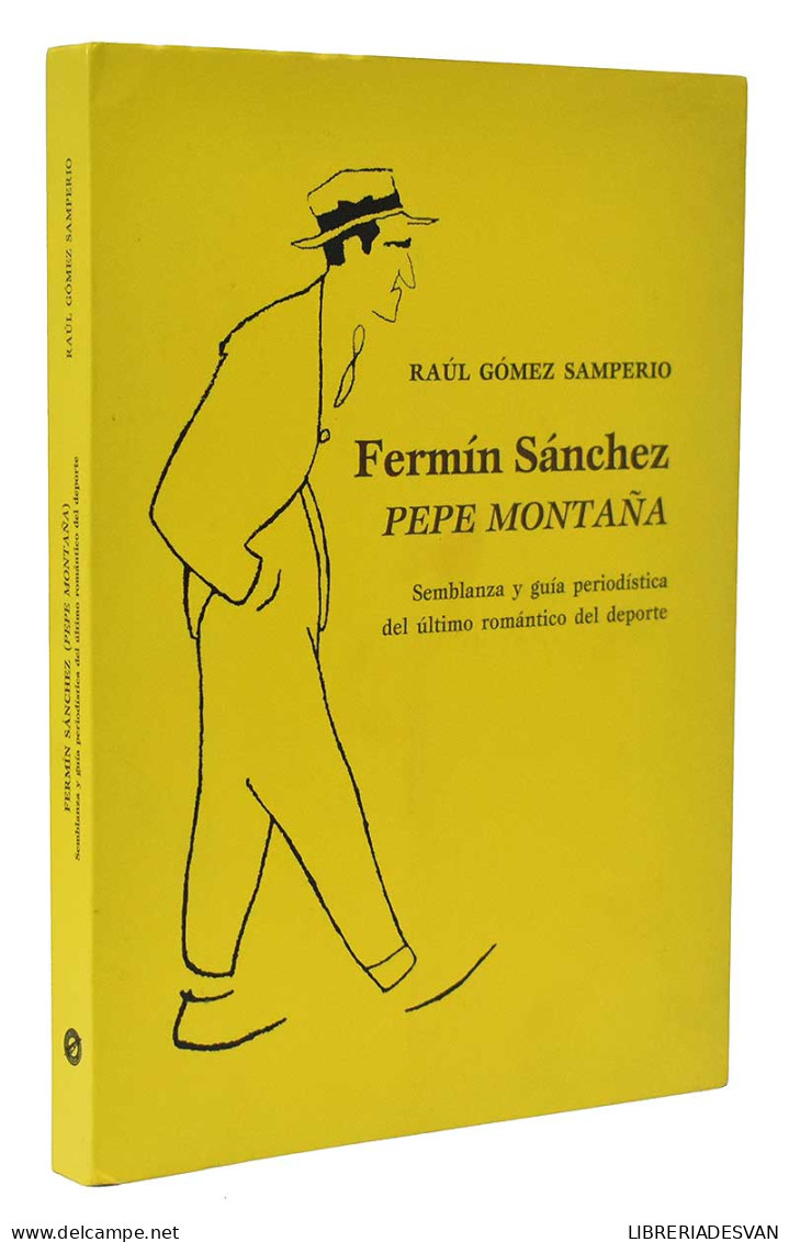Fermín Sánchez (Pepe Montaña). Semblanza Y Guía Periodística Del último Romántico Del Deporte - Raúl Gómez Samp - Biografieën