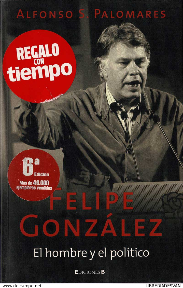 Felipe González. El Hombre Y El Político - Alfonso Palomares - Biografieën