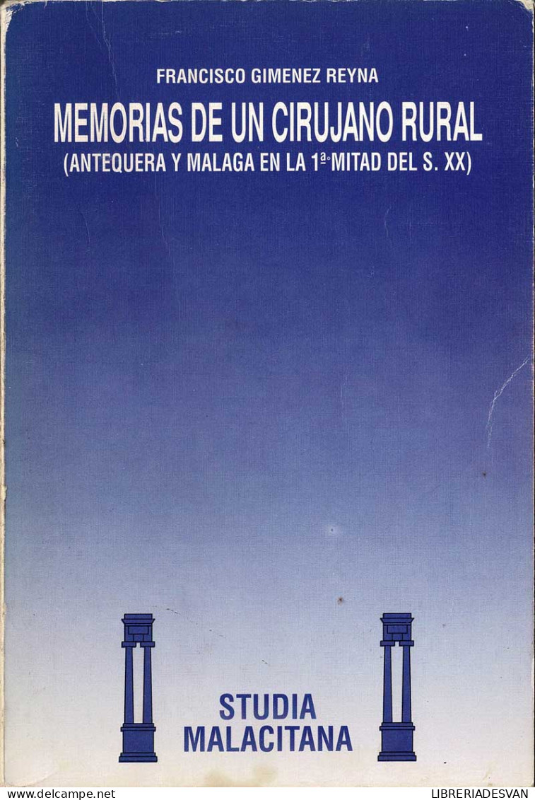 Memorias De Un Cirujano Rural (Antequera Y Málaga En La 1ª Mitad Del S.XX) - Francisco Gimenez Reyna - Biographies