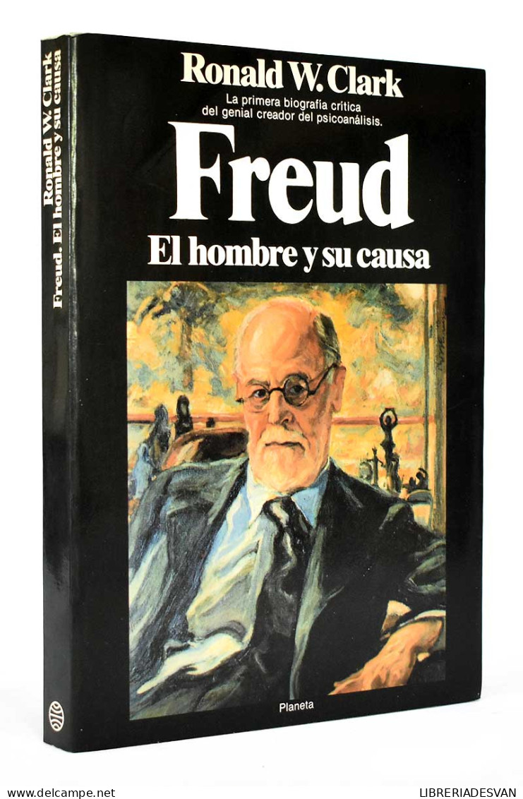 Freud. El Hombre Y Su Causa - Ronald W. Clark - Biografieën