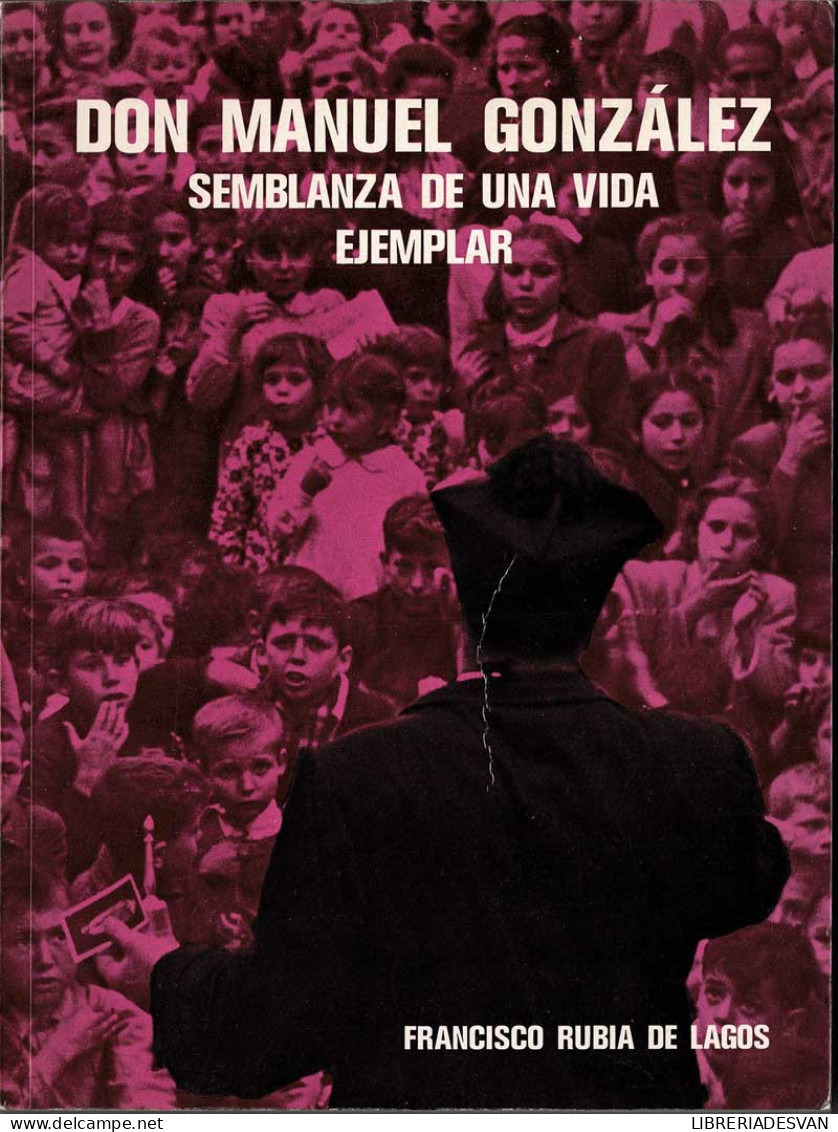 Don Manuel González. Semblanza De Una Vida Ejemplar - Francisco Rubia De Lagos - Biographies