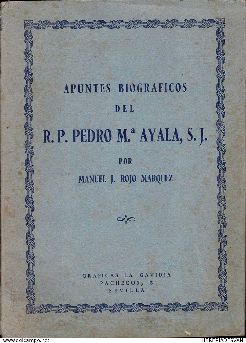 Apuntes Biográficos Del R.P. Pedro Mª Ayala, S. J. - Manuel J. Rojo Marquez - Biographies