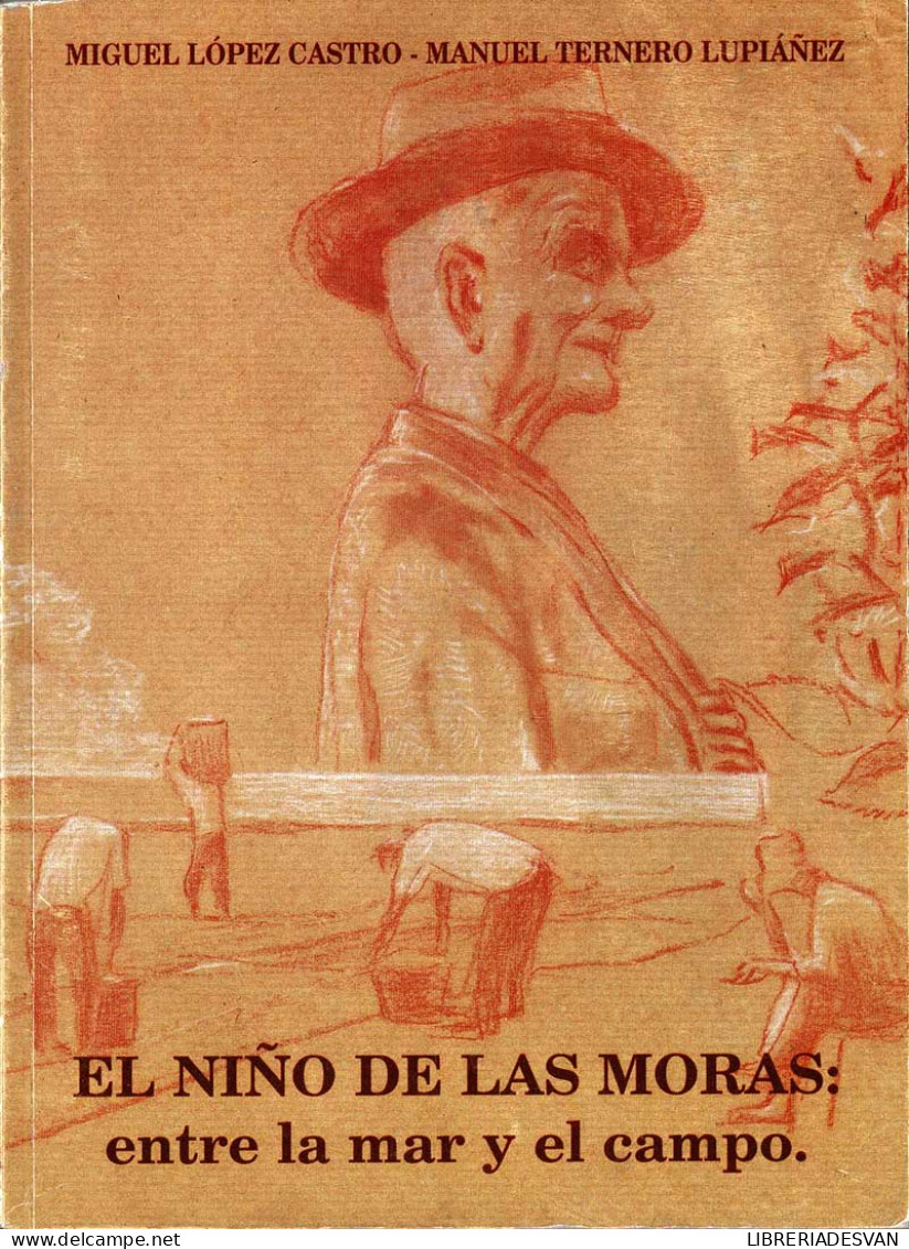 El Niño De Las Moras: Entre La Mar Y El Campo - Miguel López Castro Y Manuel Ternero Lupiáñez - Biographies