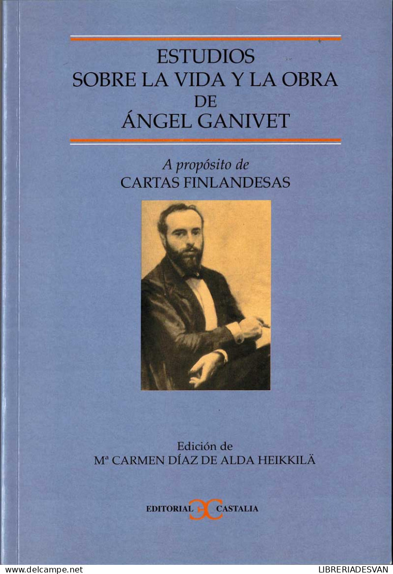 Estudios Sobre La Vida Y La Obra De Angel Ganivet. A Propósito De Cartas Finlandesas - Mª Carmen Díaz De Alda Heikkil - Biographies