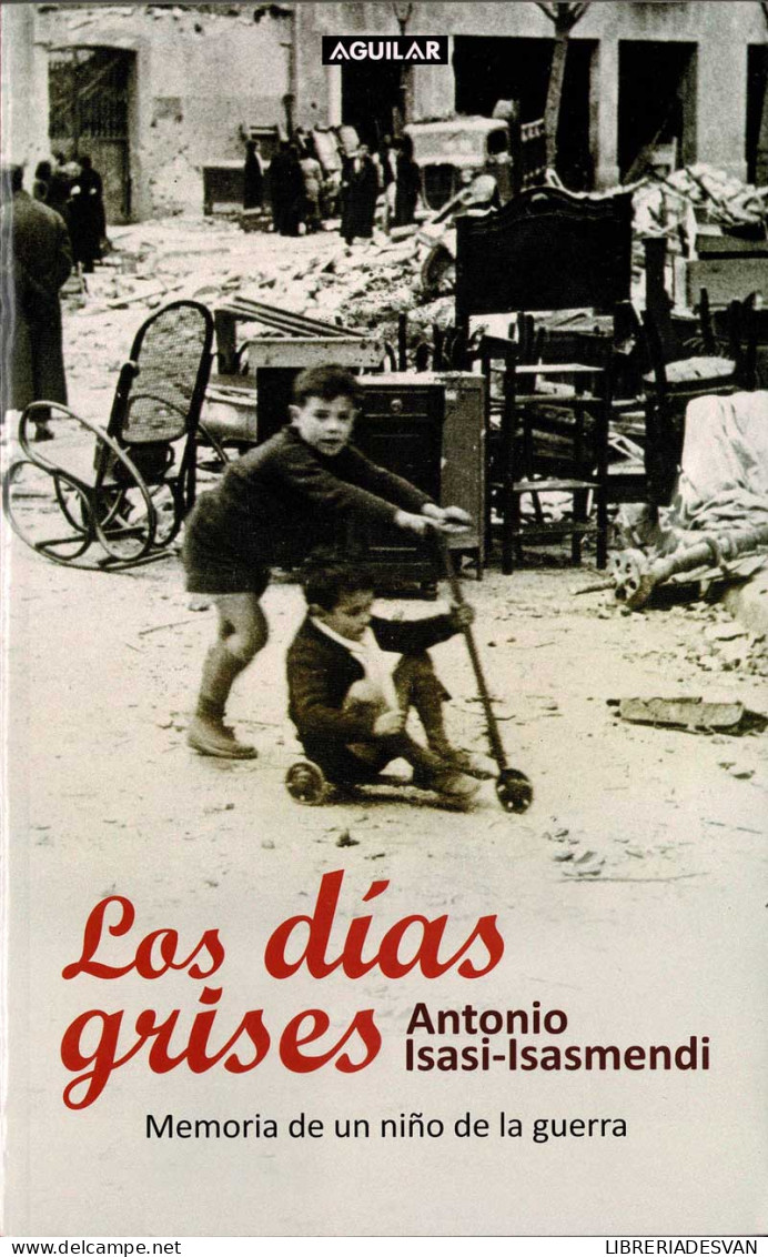 Los Días Grises. Memoria De Un Niño De La Guerra - Antonio Isasi-Isasmendi - Biografías