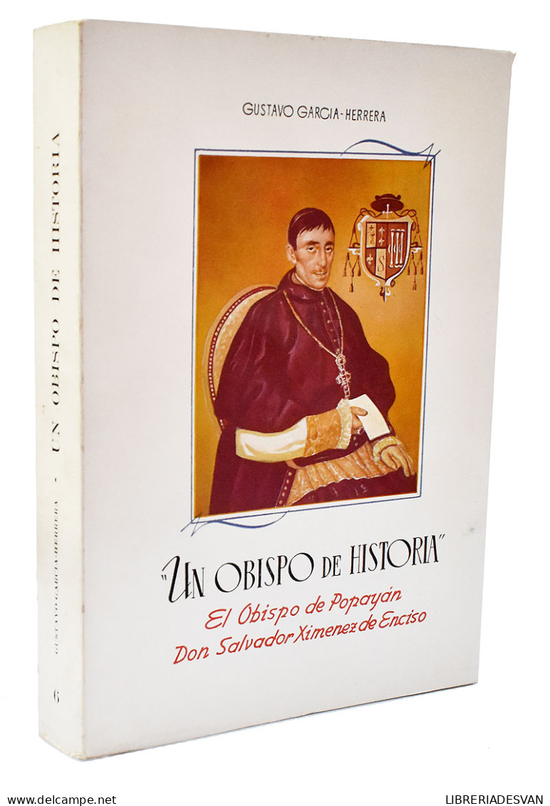 Un Obispo De Historia. El Obispo De Popayán Don Salvador Ximenez De Enciso (dedicado) - Gustavo García-Herrera - Biografías