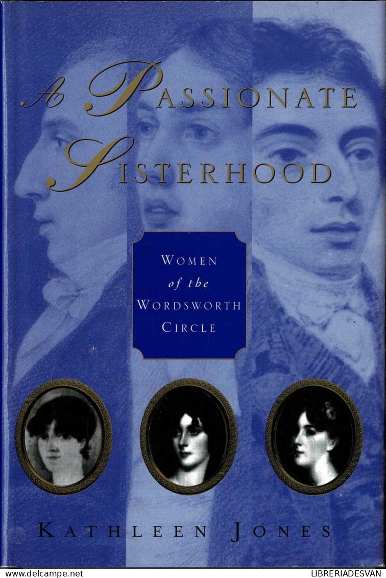 A Passionate Sisterhood. Women Of The Wordsworth Circle - Kathleen Jones - Biographies