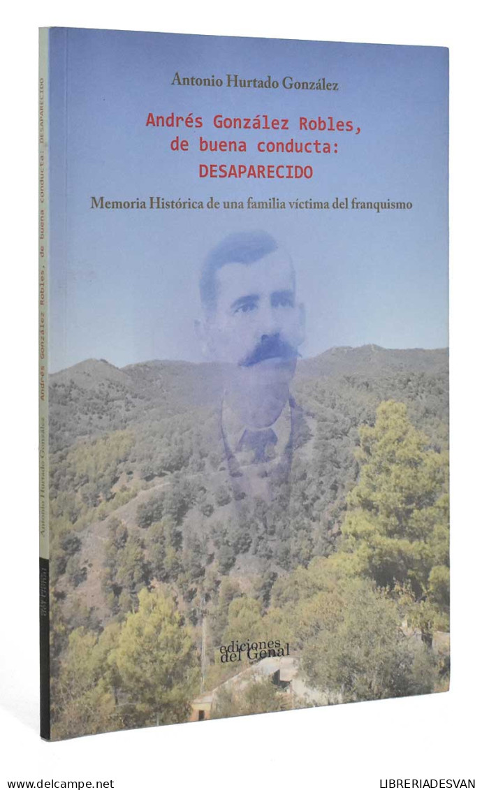 Andrés González Robles, De Buena Conducta: Desaparecido (dedicado) - Antonio Hurtado González - Biographies