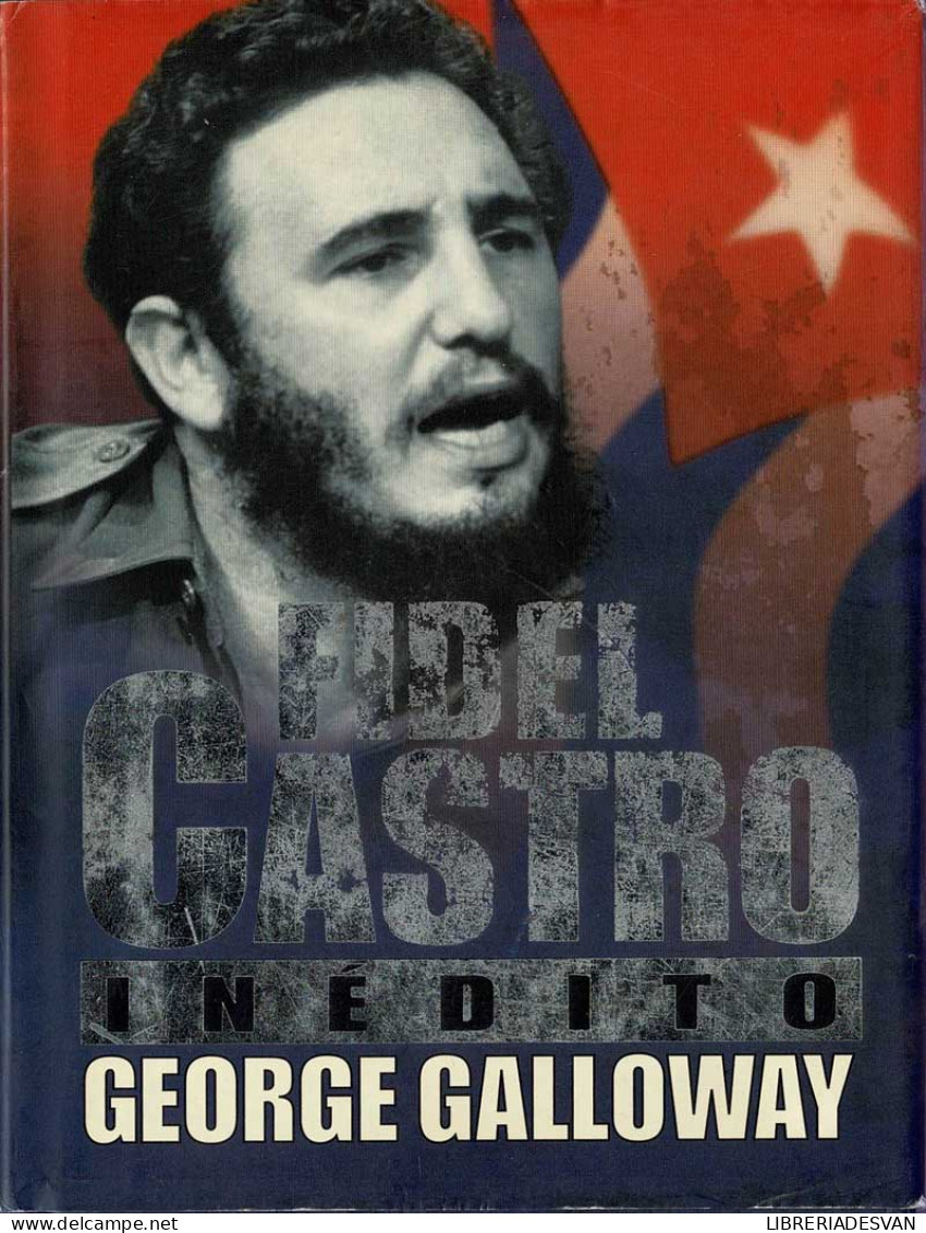 Fidel Castro Inédito - George Galloway - Biographies