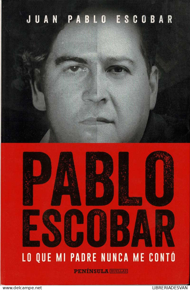 Pablo Escobar. Lo Que Mi Padre Nunca Me Contó - Juan Pablo Escobar - Biografías