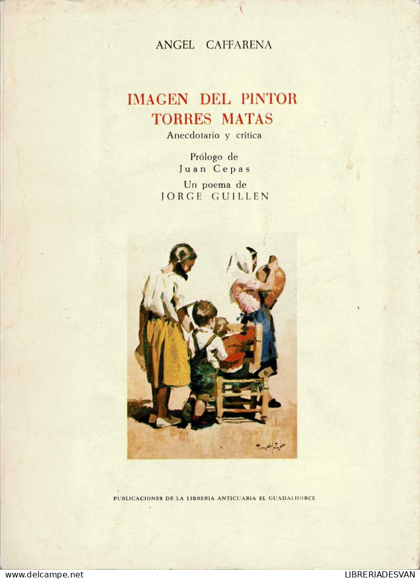 Imagen Del Pintor Torres Mata. Anecdotario Y Crítica - Angel Caffarena - Biografieën