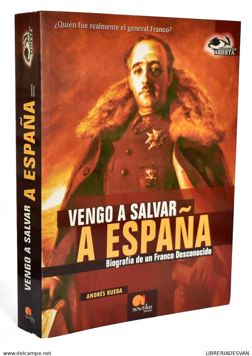 Vengo A Salvar A España. Biografía De Un Franco Desconocido - Andrés Rueda - Biografieën