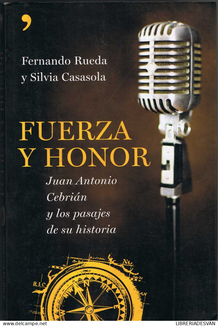 Fuerza Y Honor. Juan Antonio Cebrián Y Los Pasajes De Su Historia - Fernando Rueda Y Silvia Casasola - Biografías