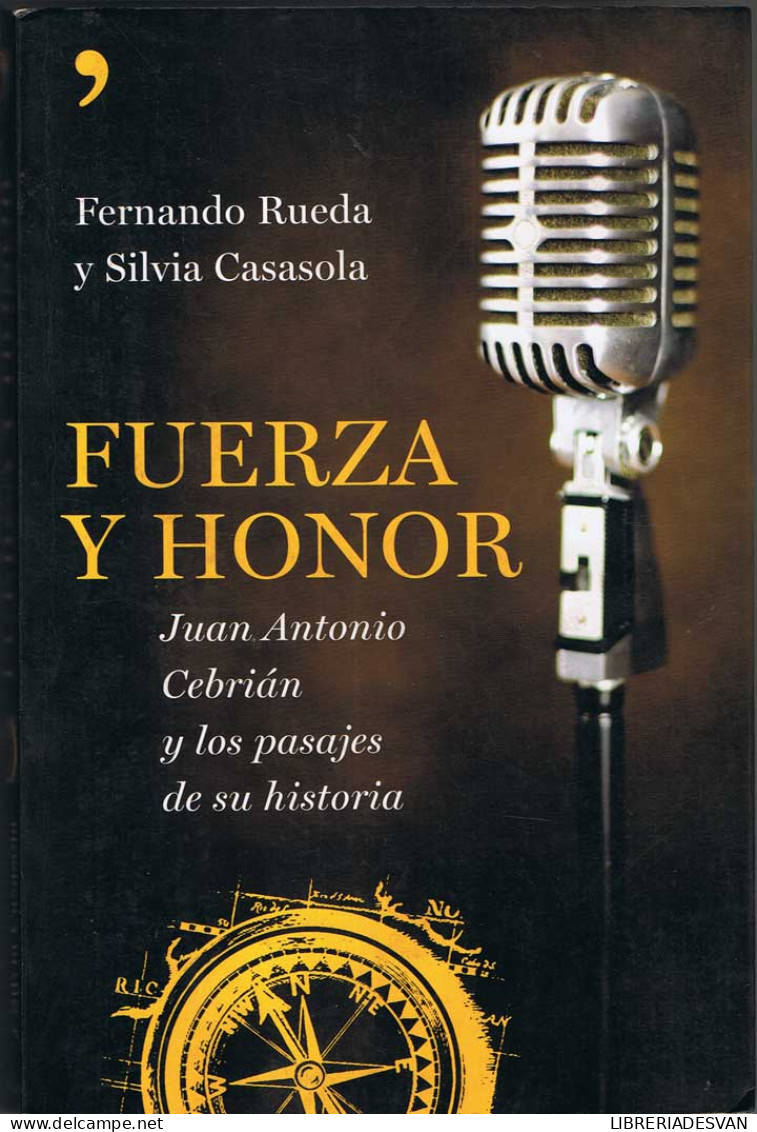 Fuerza Y Honor. Juan Antonio Cebrián Y Los Pasajes De Su Historia - Fernando Rueda Y Silvia Casasola - Biografieën