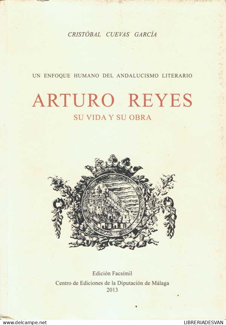 Arturo Reyes. Su Vida Y Su Obra (2 Tomos En Uno) - Cristóbal Cuevas García - Biografías